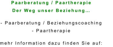 Paarberatung / Paartherapie Der Weg unser Beziehung…  - Paarberatung / Beziehungscoaching - Paartherapie  mehr Information dazu finden Sie auf: