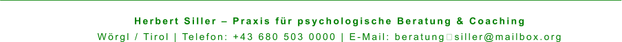 Herbert Siller – Praxis für psychologische Beratung & Coaching Wörgl / Tirol | Telefon: +43 680 503 0000 | E-Mail: beratung‑siller@mailbox.org