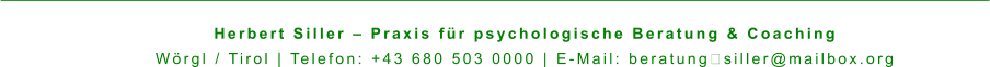 Herbert Siller – Praxis für psychologische Beratung & Coaching Wörgl / Tirol | Telefon: +43 680 503 0000 | E-Mail: beratung‑siller@mailbox.org